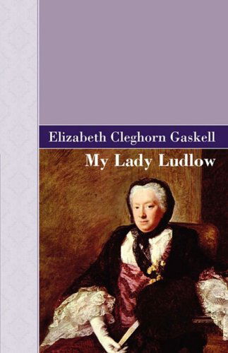 Cover for Elizabeth Gaskell · My Lady Ludlow (Akasha Classic) (Hardcover Book) (2009)