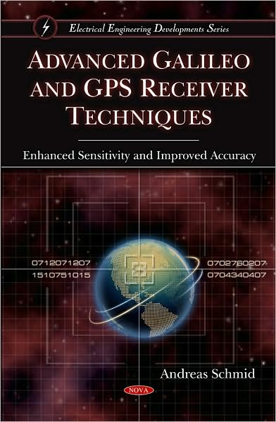 Cover for Andreas Schmid · Advanced Galileo &amp; GPS Receiver Techniques: Enhanced Sensitivity &amp; Improved Accuracy (Hardcover Book) (2010)