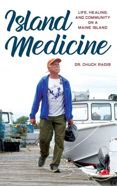 Cover for Dr. Chuck Radis · Island Medicine: Life, Healing, and Community on a Maine Island (Hardcover Book) (2022)