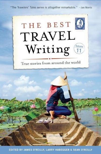 The Best Travel Writing, Volume 11: True Stories from Around the World - Best Travel Writing -  - Books - Travelers' Tales, Incorporated - 9781609521462 - May 17, 2018