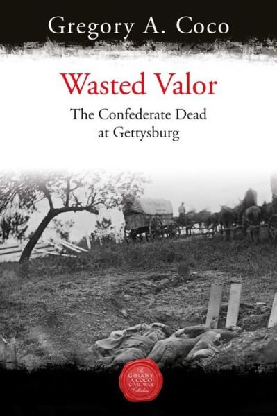 Cover for Gregory Coco · Wasted Valor: The Confederate Dead at Gettysburg (Paperback Book) (2022)
