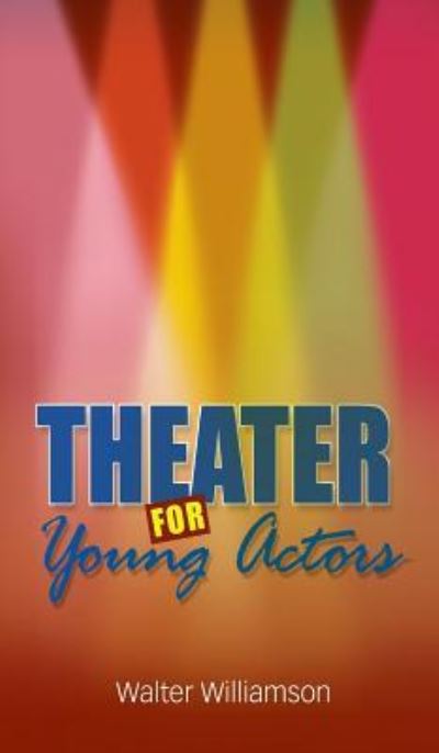 Cover for Walter Williamson · Theater for Young Actors (Hardcover Book) (2008)