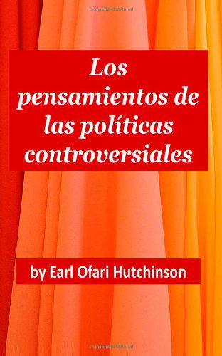 Cover for Mr Earl Ofari Hutchinson · Los Pensamientos De Las Políticas Controversiales (Paperback Bog) [Spanish edition] (2014)
