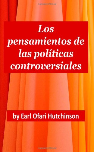 Los Pensamientos De Las Políticas Controversiales - Mr Earl Ofari Hutchinson - Books - Primedia E-launch LLC - 9781628906462 - January 3, 2014