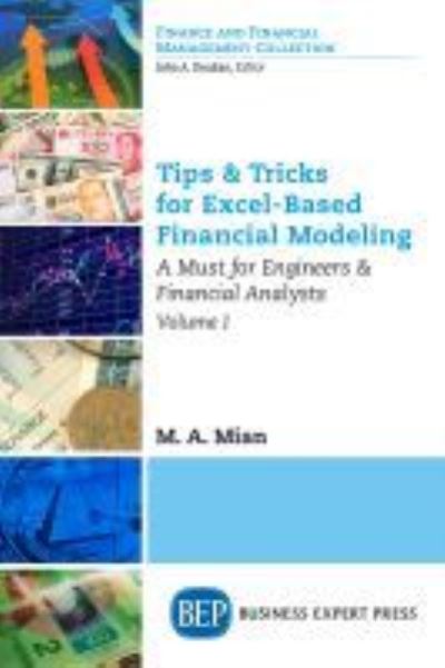 Tips & Tricks for Excel-Based Financial Modeling, Volume I: A Must for Engineers & Financial Analysts - M.A. Mian - Livros - Business Expert Press - 9781631579462 - 30 de julho de 2017