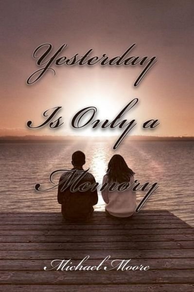 Cover for Michael Moore · Yesterday is Only a Memory (Paperback Book) (2014)