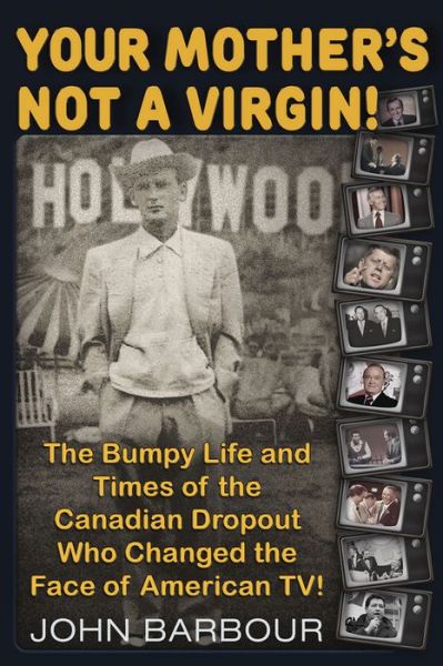 Cover for John Barbour · Your Mother's Not a Virgin!: The Bumpy Life and Times of the Canadian Dropout who changed the Face of American TV! (Paperback Book) (2019)