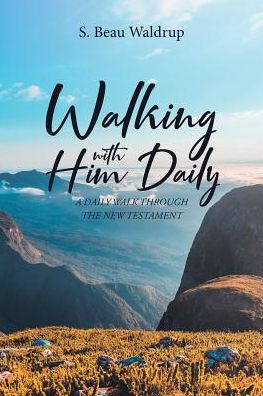Cover for S Beau Waldrup · Walking with Him Daily: A Daily Walk Through the New Testament (Paperback Book) (2018)