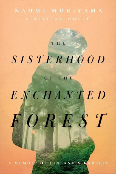 The Sisterhood of the Enchanted Forest: Sustenance, Wisdom, and Awakening in Finland's Karelia - Naomi Moriyama - Livros - Pegasus Books - 9781643136462 - 23 de dezembro de 2021