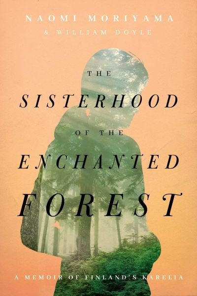 Cover for Naomi Moriyama · The Sisterhood of the Enchanted Forest: Sustenance, Wisdom, and Awakening in Finland's Karelia (Hardcover Book) (2021)