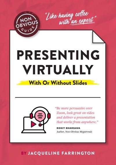 The Non-Obvious Guide to Presenting Virtually (With or Without Slides) - Non-Obvious Guides - Jacqueline Farrington - Bøger - Ideapress Publishing - 9781646870462 - 11. april 2023