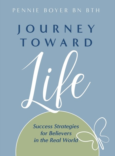 Pennie Boyer · Journey Toward Life: Success Strategies for Believers in the Real World (Hardcover bog) (2020)