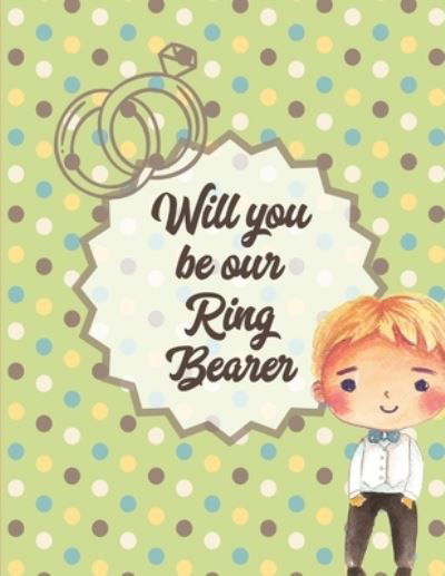 Cover for Paige Cooper · Will You Be Our Ring Bearer: At the wedding Coloring Book For Boys Bride and Groom Ages 3-10 (Pocketbok) (2020)