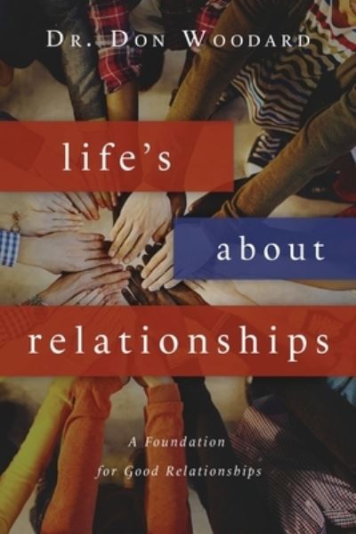 Cover for Dr Don Woodard · Life's About Relationships: A Foundation for Good Relationships (Paperback Book) (2021)