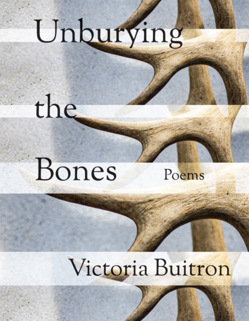 Cover for Victoria Buitron · Unburying the Bones Volume 1: Poems - VersoFrontera (Taschenbuch) (2025)