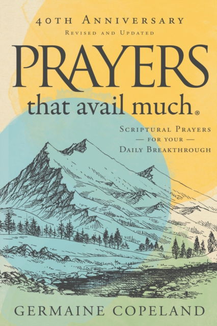 Cover for Germaine Copeland · Prayers that Avail Much 40th Anniversary : Revised and Updated Edition: Scriptural Prayers for Your Daily Breakthrough (Paperback Book) (2019)