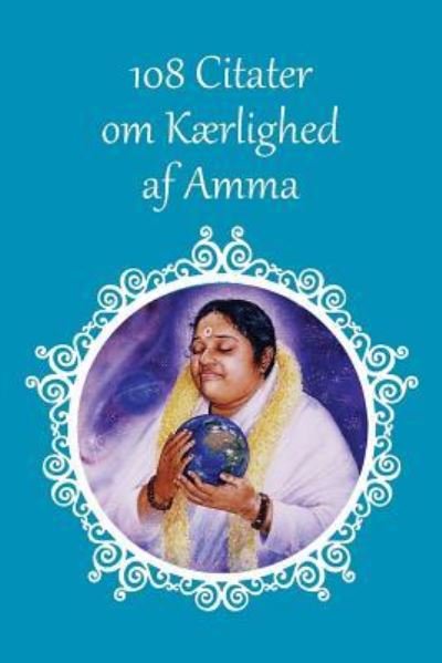 Cover for Sri Mata Amritanandamayi Devi · 108 Citater om Kaerlighed af Amma (Taschenbuch) (2016)
