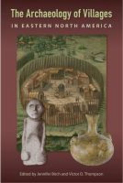 Cover for The Archaeology of Villages in Eastern North America - Florida Museum of Natural History: Ripley P. Bullen Series (Hardcover Book) (2018)
