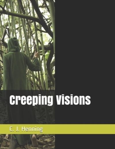 Creeping Visions - Clifford J Henning - Książki - Independently Published - 9781702578462 - 25 października 2019