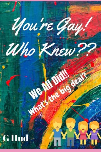 You're Gay!! What's the big Deal? - G Hud - Livros - Independently Published - 9781702750462 - 26 de outubro de 2019