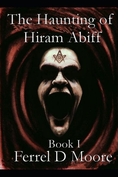 Cover for Ferrel D Moore · The Haunting of Hiram Abiff- Vol. I (Paperback Book) (2019)