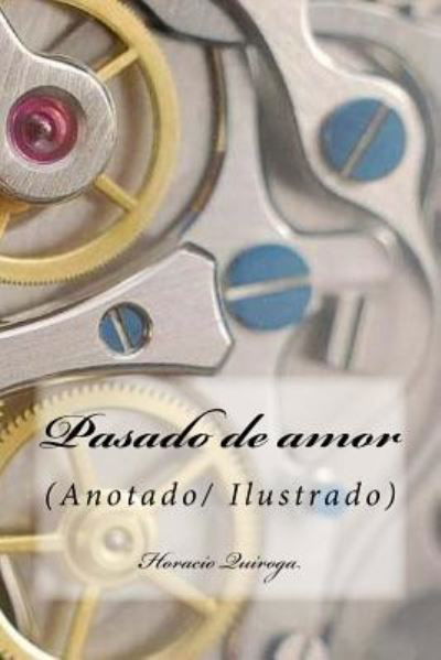 Pasado de amor - Horacio Quiroga - Livres - Createspace Independent Publishing Platf - 9781719172462 - 15 mai 2018