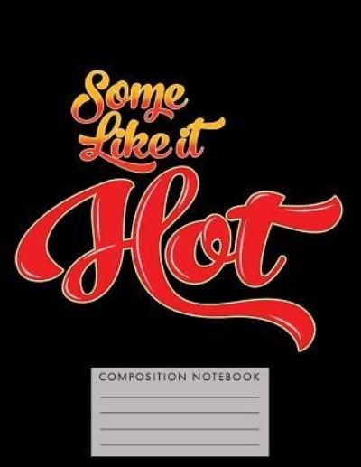 Cover for My Composition Books · Some Like It Hot Composition Notebook (Paperback Book) (2018)
