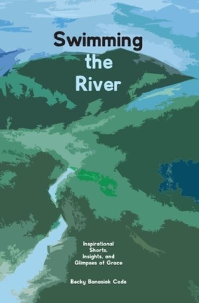 Cover for Becky Banasiak Code · Swimming the River (Paperback Book) (2021)