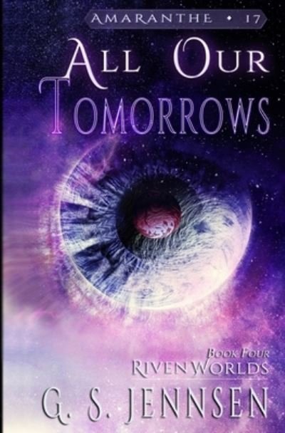 Cover for G S Jennsen · All Our Tomorrows: Riven Worlds Book Four - Amaranthe (Paperback Book) (2021)