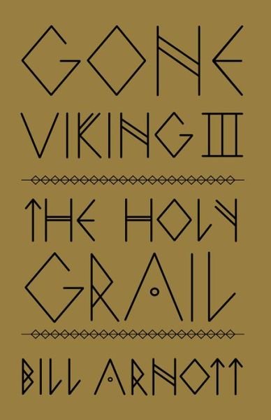 Bill Arnott · Gone Viking III: The Holy Grail - Gone Viking (Paperback Book) (2023)