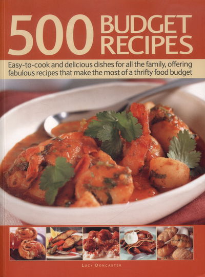 Cover for Lucy Doncaster · 500 Budget Recipes: Easy-To-Cook and Delicious Dishes for All the Family, Offering Fabulous Recipes That Make the Most of a Thrifty Food Budget (Paperback Book) (2015)