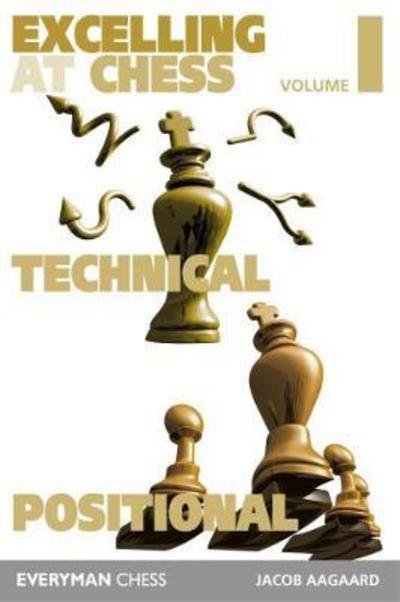 Cover for Grandmaster Jacob Aagaard · Excelling at Chess Volume 1: Technical and Positional Chess (Taschenbuch) (2017)