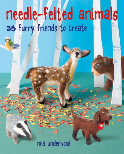 Cover for Mia Underwood · Needle-Felted Animals: 35 Furry Friends to Create (Paperback Book) (2019)