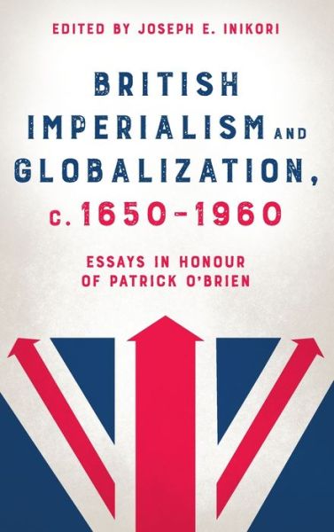 Cover for Joseph E. Inikori · British Imperialism and Globalization, c. 1650-1960: Essays in Honour of Patrick O'Brien (Hardcover Book) (2022)