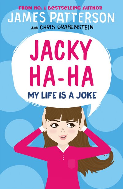 Cover for James Patterson · Jacky Ha-Ha: My Life is a Joke: (Jacky Ha-Ha 2) - Jacky Ha-Ha Series (Paperback Bog) (2018)