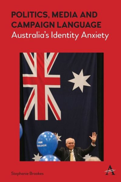 Cover for Stephanie Brookes · Politics, Media and Campaign Language: Australia’s Identity Anxiety - Anthem Studies in Australian Politics, Economics and Society (Paperback Book) (2019)