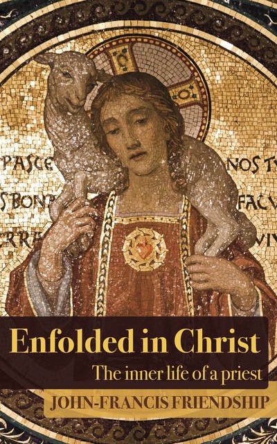 Cover for John-Francis Friendship · Enfolded in Christ: The Inner Life of the Priest (Paperback Book) (2018)