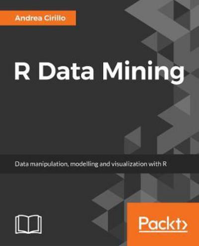 Andrea Cirillo · R Data Mining (Paperback Book) (2017)