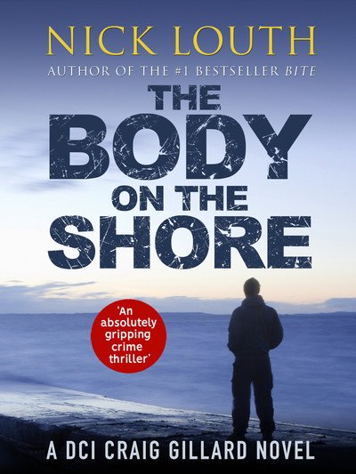 Cover for Nick Louth · The Body on the Shore: An absolutely gripping crime thriller - DCI Craig Gillard Crime Thrillers (Paperback Book) (2019)