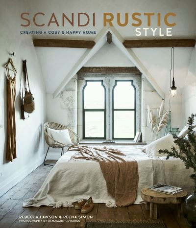 Scandi Rustic: Creating a Cozy & Happy Home - Rebecca Lawson - Książki - Ryland, Peters & Small Ltd - 9781788792462 - 20 października 2020