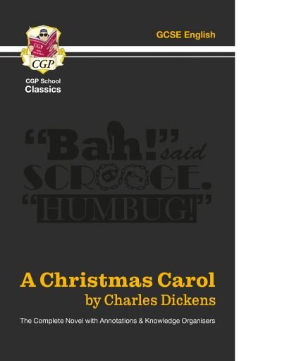 Cover for Charles Dickens · A Christmas Carol - The Complete Novel with Annotations and Knowledge Organisers: for the 2024 and 2025 exams - CGP School Classics (Paperback Bog) (2022)