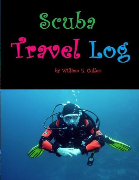 Scuba Travel Log - William E Cullen - Libros - Independently Published - 9781792863462 - 29 de diciembre de 2018