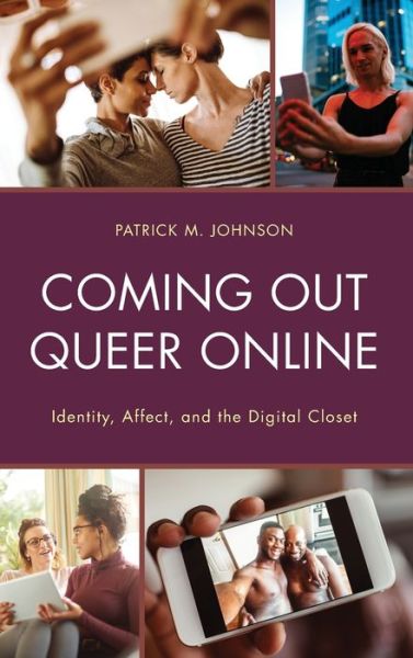 Cover for Patrick M. Johnson · Coming Out Queer Online: Identity, Affect, and the Digital Closet - Lexington Studies in Communication and Storytelling (Hardcover Book) (2020)