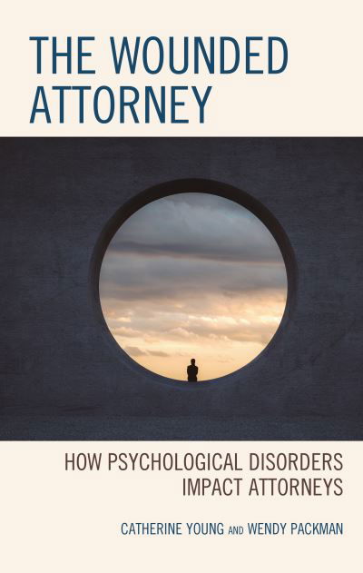 Cover for Catherine Young · The Wounded Attorney: How Psychological Disorders Impact Attorneys (Inbunden Bok) (2022)