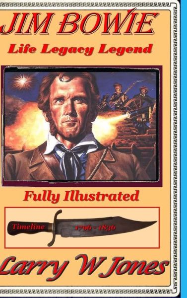 Cover for Larry W Jones · Jim Bowie - Life Legacy Legend (Hardcover Book) (2021)