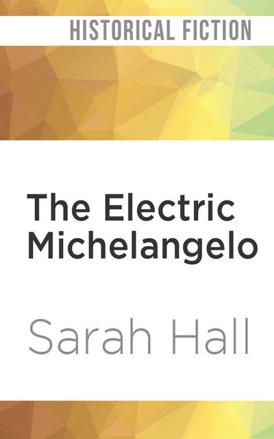 Cover for Sarah Hall · The Electric Michelangelo (CD) (2020)