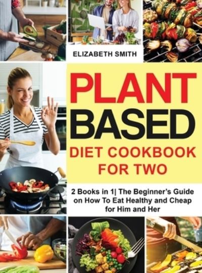 Cover for Elizabeth Smith · Plant Based Diet Cookbook for Two (Hardcover Book) (2021)