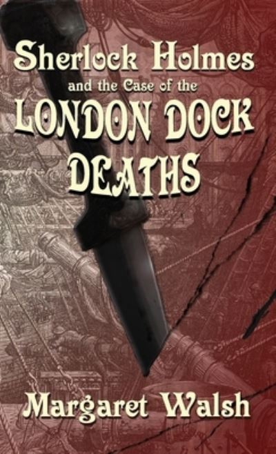 Cover for Margaret Walsh · Sherlock Holmes and the Case of the London Dock Deaths (Book) (2021)