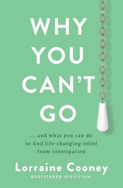 Cover for Lorraine Cooney · Why You Can't Go: and what you can do to find life-changing relief from constipation and bloating (Paperback Book) (2024)