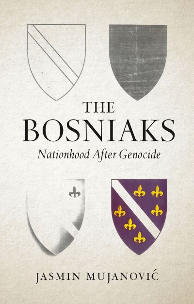 Cover for Jasmin Mujanovic · The Bosniaks: Nationhood After Genocide (Taschenbuch) (2023)